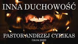 Inna duchowość (16.04.2022) – Pastor Andrzej Cyrikas