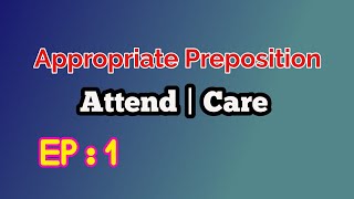 English Grammar | Appropriate Preposition | Attend | Care | Ep 1 | Next Sentence