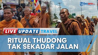 Mengenal Thudong, RITUAL JALAN KAKI Puluhan Biksu Thailand ke Candi Borobudur Rayakan Waisak