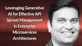 Generative AI for API Sprawl Mgmt in Enterprise Architectures | Anirudha Karandikar | Conf42 IM 2024