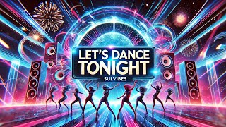 🎶🔥Let’s Dance Tonight - Sulvibes Official Music Video 🔥🎶