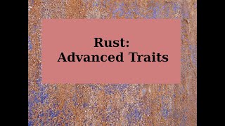 Rust: Advanced Traits