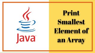 How to Print Smallest Element of an Array using Java | Java Tutorial | Learn Java Step by Step
