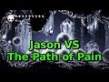 Jason VS The Path of Pain (Hollow Knight - The Grimm Troupe DLC)