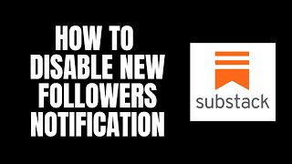 How To Disable New Followers Notification Substack Tutorials