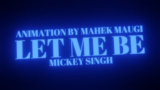 LET ME BE - MICKEY SINGH | LYRIC CONCEPT VIDEO | Treehouse VHT