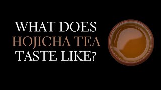 What Does Hojicha Taste Like? Hojicha Flavor Explained