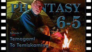 Phantasy 6-5: E7 - Leaving Temagami | Matabitchuan River to Lake Temiskaming