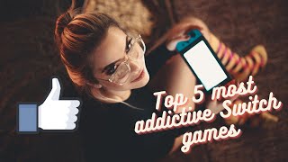 Top 5 Most Addictive Switch Games