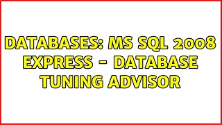 Databases: MS SQL 2008 Express - Database Tuning Advisor