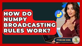 How Do NumPy Broadcasting Rules Work? - Python Code School