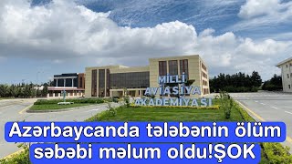 Azərbaycanda tələbənin ölüm səbəbi məlum oldu