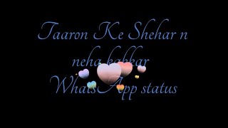 TAARON KE SHEHAR  NEHA KAKKAR JUBIN NAUTIYAL  New WhatsApp status ♥️♥️ and romantic song ❤️ ad