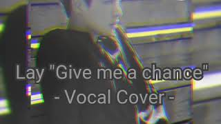 [Vocal Cover] EXO Lay - Give Me A Chance (Eng. version)