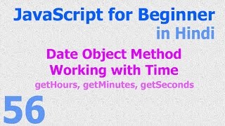 56 JavaScript Hindi - Beginner Tutorials - Date Object Method - Hours Minutes Second