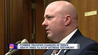 Former MSP trooper charged in teen's death tries to prevent witness testimony