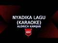 Nyadika Lagu (Karaoke) Aldrich Kamijan