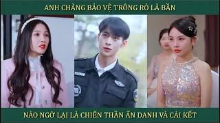 Anh chàng bảo vệ trông rỏ là bần, nào ngờ lại là chiến thần ẩn danh và cái kết