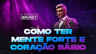 Tiago Brunet - Como ter mente forte e coração sábio