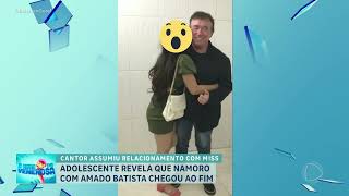 A HORA DA VENENOSA: Adolescente revela que namoro com Amado Batista chegou ao fim