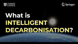 Intelligent Decarbonisation   A collaboration of Cambridge CARES and Springer