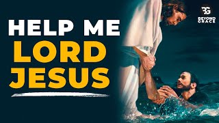 HELP ME LORD JESUS | Most Powerful Prayer To Jesus For Help And Strength In Times Of Need