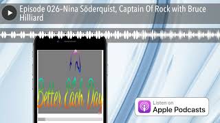 Episode 026–Nina Söderquist, Captain Of Rock with Bruce Hilliard