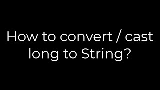 Java :How to convert / cast long to String?(5solution)