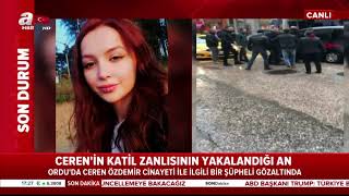 İşte Ceren Özdemir'in katil zanlısının yakalandığı an