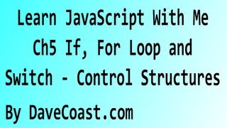 Learn JavaScript With Me - IF, For Loop and Switch Control Structures - Ch 5 HD Video - Tutorial