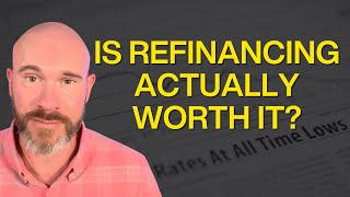 When Does Refinancing ACTUALLY Make Sense?