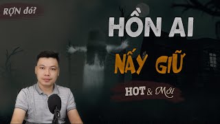 [SỢ] Hồn Ai Nấy Giữ - Truyện Ma Mới Có Thật MC Đình Soạn kể