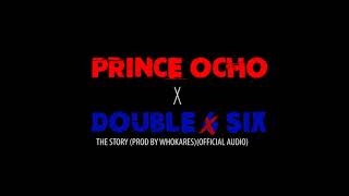 Prince Ocho x Double Six - The Story (Official Audio)