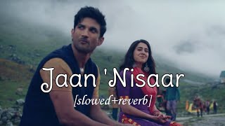 Jaan Nisaar (Slowed+Reverb) - arijit singh | Shushant