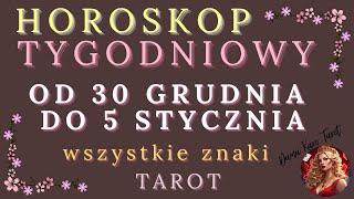 Horoskop tygodniowy od 30 grudnia 2024 do 5 stycznia 2025 - TAROT - Wszystkie znaki