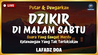 Dzikir Malam Sebelum Tidur - Dzikir Malam Sabtu Merdu Menyejukkan Hati | Lafadz Doa