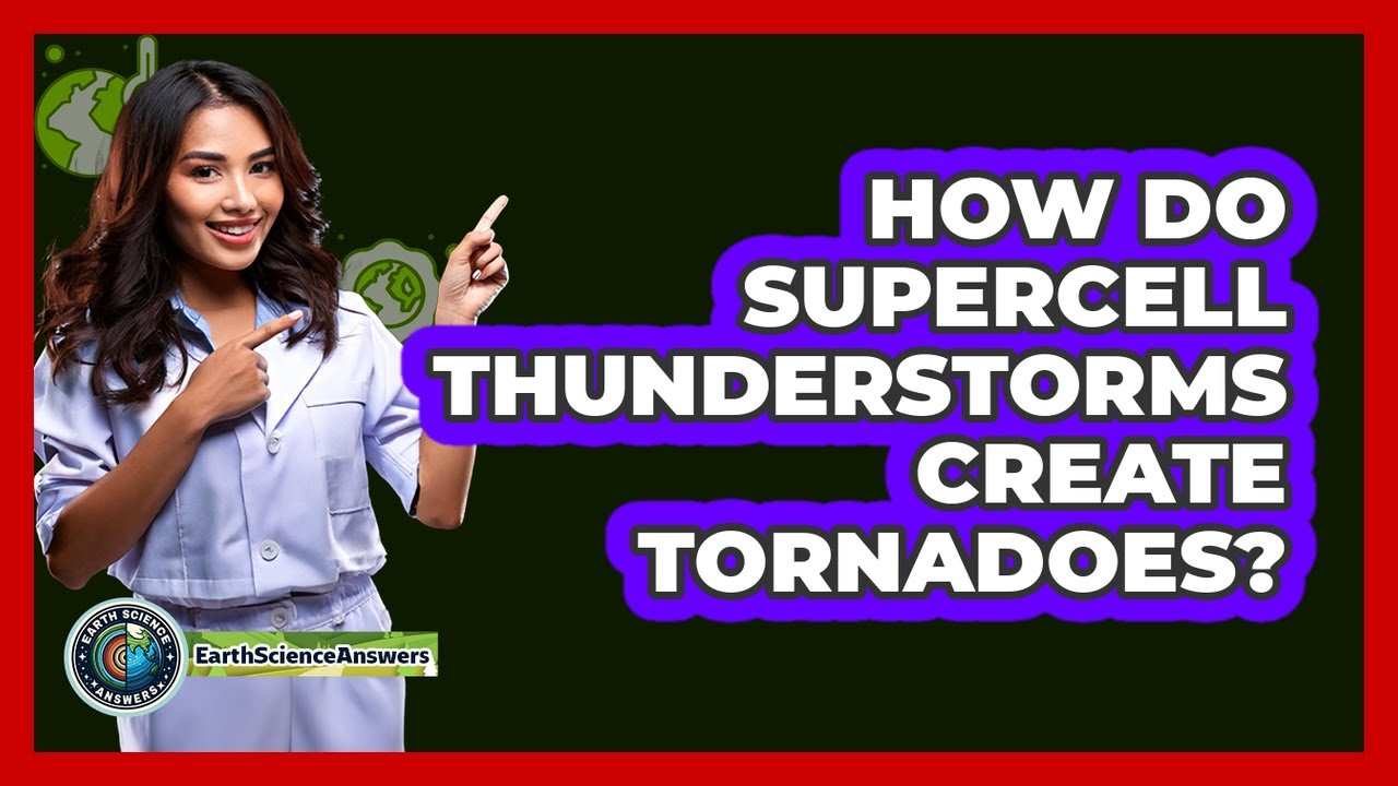 How Do Supercell Thunderstorms Create Tornadoes Earth Science