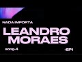 Leandro Moraes - Nada importa oficial