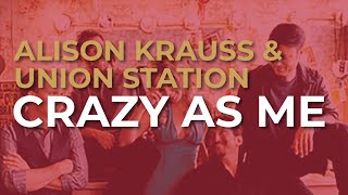 Alison Krauss & Union Station - Crazy As Me (Official Audio)