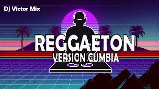 REGGAETON VERSION CUMBIA REMIX - 2021 Part 02 Dj Victor Mix
