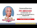 Livestreaming - P.M. ABRAHAM (AVARACHEN -81) PLACHERIYIL PUTHENPURAYIL,NEENDOOR.