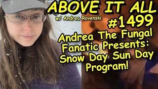 Andrea The Fungal Fanatic Presents: Snow Day Sun Day Program! | Above It All #1499 | 3/13/22