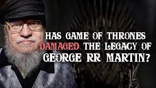 Has Game of Thrones Damaged George RR Martin's Legacy?