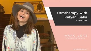 Utratherapy with Kalyani Saha At Isaac Luxe