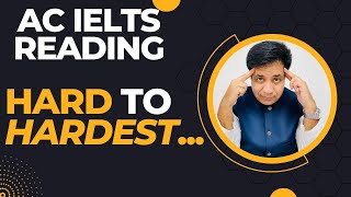 AC IELTS READING: From HARD To HARDEST BY ASAD YAQUB