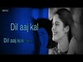 dil aaj kal full song with lyrics purani jeans