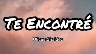 Ulices Chaidez y Eslabon Armado - Te Encontré (Letra/ Lyrics)