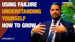 Using Failure, Understanding Yourself, How To Grow | Episode 15