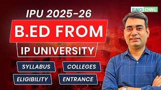 🎓 IPU B.Ed Admission 2025-26 | IP University B.Ed | Eligibility, Syllabus, Exam Pattern \u0026 Colleges