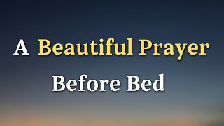 Dear Lord, As the day comes to a close, I come before You with a grateful hear - A Prayer Before Bed